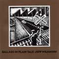 Jeff Wilkinson - Ballads In Plain Talk
