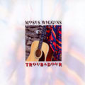 Moses Wiggins - Troubadour
