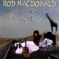 Rod MacDonald - And Then He Woke Up