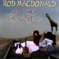 Rod MacDonald - And Then He Woke Up